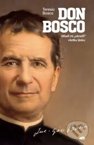 Don Bosco (Mladí mi "ukradli" všetku lásku) - Teresio Bosco - kniha z kategorie Životopisy