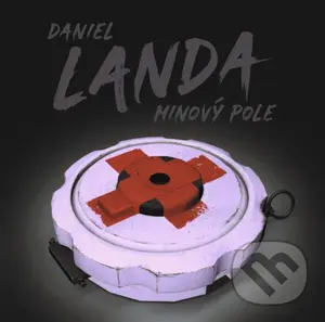 Daniel Landa: Minový pole - Daniel Landa,Daniel Landa: Minový pole - Daniel Landa