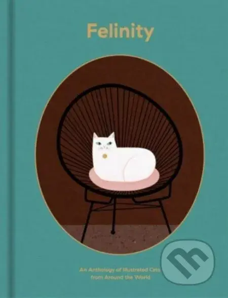 Felinity (An Anthology of Illustrated Cats from Around the World) - kniha z kategorie Beletrie