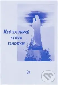 Keď sa trpké stáva sladkým - Oľga Merkovičová
