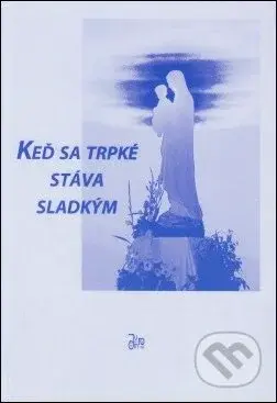 Keď sa trpké stáva sladkým - Oľga Merkovičová - kniha z kategorie Křesťanství