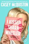 I Kissed Shara Wheeler - Casey McQuiston - kniha z kategorie Beletrie pro děti