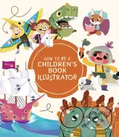 How to Be a Children's Book Illustrator (A Guide to Visual Storytelling) - kniha z kategorie Dějiny a teorie umění