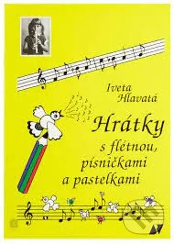 Hrátky s flétnou, písničkami a pastelkami - Iveta Hlavatá - kniha z kategorie Noty