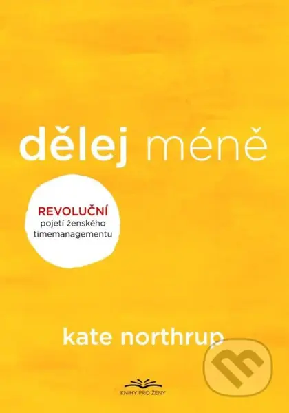 Dělej méně (Revoluční pojetí ženského timemanagementu) - kniha z kategorie Motivace a seberozvoj