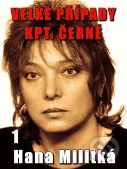 Velké případy kpt. Černé 1 (Čas nedoběhneš) - Hana Militká - kniha z kategorie Detektivky, thrillery a horory