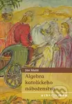 Algebra katolíckeho náboženstva (a ( b + c ) = ab + ac) - kniha z kategorie Duchovní život