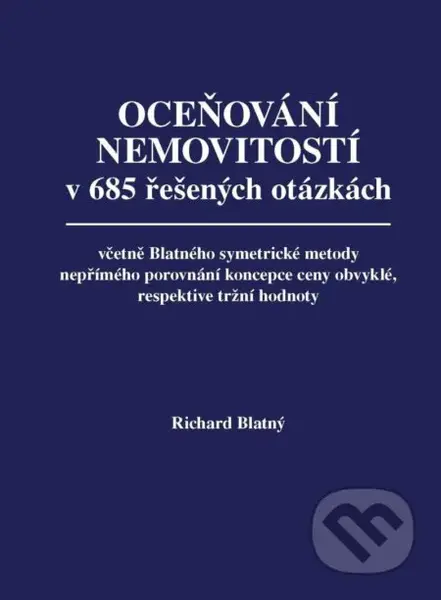 Oceňování nemovitostí v 685 řešených otázkách, včetně Blatného symetrické metody nepřímého porovnání koncepce ceny obvyklé, respektive tržní hodnoty …