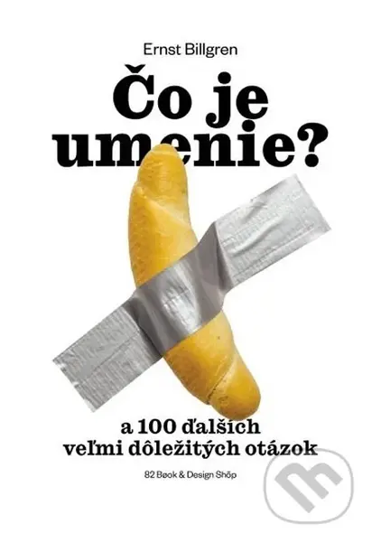 Čo je umenie? (a 100 ďalších veľmi dôležitých otázok) - Ernst Billgren