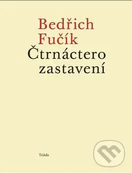 Čtrnáctero zastavení - Bedřich Fučík