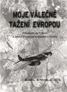 Moje válečné tažení Evropou (Pěšákem ve Francii a leteckým pozorovatelem v Rusku) - kniha z kategorie Historie