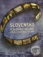Slovensko a slováci vo víre prvej svetovej vojny (Vojenské dejiny Slovenska 1914-1919 slovom a obrazom) - kniha z kategorie 20. století