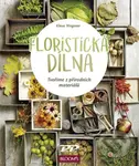 Floristická dílna (Tvoříme z přírodních materiálů) - kniha z kategorie Ruční práce