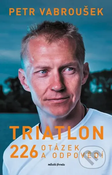 Triatlon (226 otázek a odpovědí) - Petr Vabroušek - kniha z kategorie Individuální sporty
