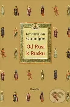Od Rusi k Rusku - Lev Nikolajevič Gumiljov - kniha z kategorie Historie
