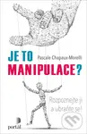 Je to manipulace? (Rozpoznejte ji a ubraňte se!) - Pascale Chapaux-Morelli