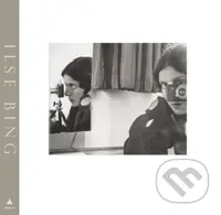 Ilse Bing: Photography Through the Looking Glass - Larisa Dryansky, Edwynn Houk - kniha z kategorie Fotografie