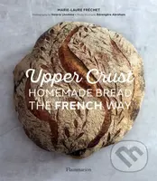 Upper Crust (Homemade Bread the French Way) - Marie-Laure Frechet - kniha z kategorie Kuchařky