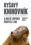 Ryšavý knihovník a další zápisky ředitele zoo - Miroslav Bobek - kniha z kategorie Beletrie