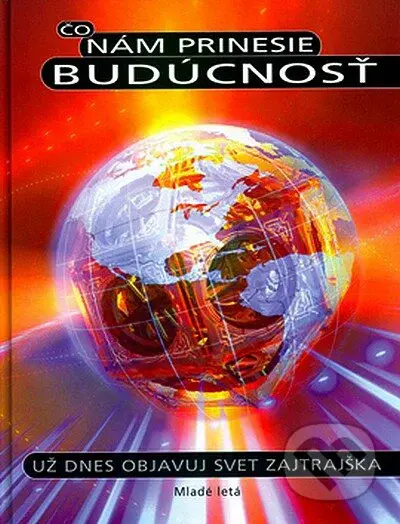 Čo nám prinesie budúcnosť - Kolektív autorov - kniha z kategorie Pro děti