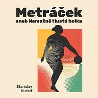 Jaroslava Brousková – Rudolf: Metráček I. Nemožně tlustá holka