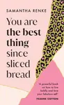 You Are The Best Thing Since Sliced Bread - Samantha Renke