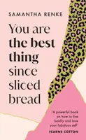 You Are The Best Thing Since Sliced Bread - Samantha Renke
