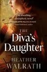 The Diva's Daughter - Heather Walrath