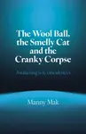 Wool Ball, the Smelly Cat and the Cranky Corpse, The - Manny Mak