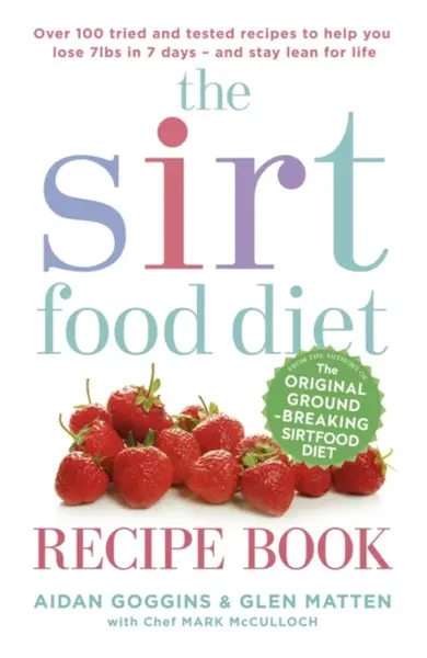 The Sirtfood Diet Recipe Book - Glen Matten, Aidan Goggins