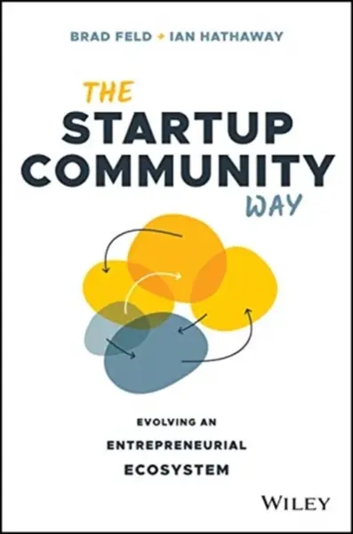The Startup Community Way - Brad Feld, Ian Hathaway