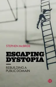 Escaping Dystopia â€“ Rebuilding a Public Domain - Stephen  McBride