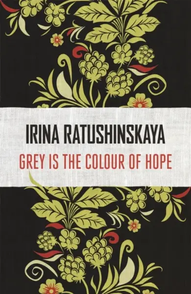 Grey is the Colour of Hope - Irina Ratushinskaya