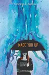 Made You Up - Francesca Zappia