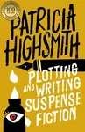 Plotting and Writing Suspense Fiction - Patricia Highsmithová