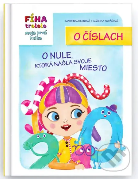 FÍHA tralala Moja prvá kniha o číslach: O nule, ktorá našla svoje miesto - kniha z kategorie Beletrie pro děti
