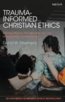 Trauma-Informed Christian Ethics - Professor Darryl W.  Stephens