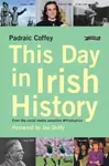 This Day in Irish History - Padraic Coffey