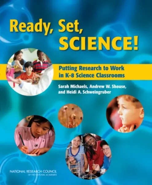 Ready, Set, Science! - National Academy of Sciences, National Research Council, Andrew W. Shouse, Steve Olson, Sarah Michaels, Heidi A. Schweingruber,