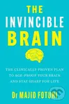 The Invincible Brain (The Clinically Proven Plan to Age-Proof Your Brain and Stay Sharp for Life)