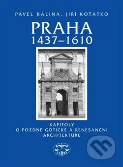 Praha 1437–1610 (Kapitoly o pozdně gotické a renesanční architektuře) - kniha z kategorie Historie