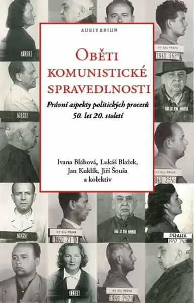 Oběti komunistické spravedlnosti - Jan Kuklík, Ivana Bláhová, Jiří Šouša, kolektiv autorů, Lukáš Blažek
