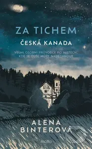 Za tichem - Česká Kanada - Alena Binterová, Sabina Třešková (ilustrátor), Kateřina Urbanová (ilustrátor), Tomáš Binter (ilustrátor) - kniha z…