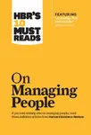 HBR's 10 Must Reads on Managing People (with featured article "Leadership That Gets Results," by Daniel Goleman) - Daniel Goleman, Kim W.Chan, Harvard