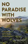 No Paradise with Wolves - Katie Stacey