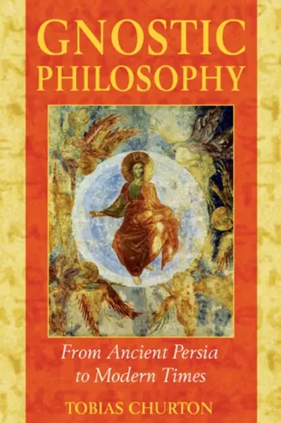 Gnostic Philosophy - Tobias Churton