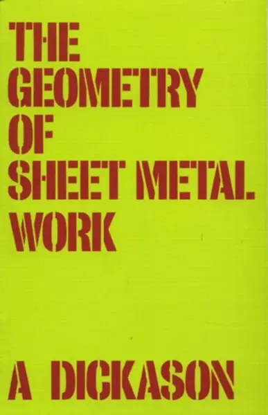 Geometry of Sheet Metal Work, The - A. Dickason