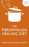 The Fibromyalgia Healing Diet - Christine Craggs-Hinton