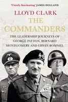 The Commanders (The Leadership Journeys of George Patton, Bernard Montgomery and Erwin Rommel) - kniha z kategorie Historie