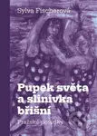 Pupek světa a slinivka břišní - Pražské povídky - Dana Veselá, Sylva Fischerová